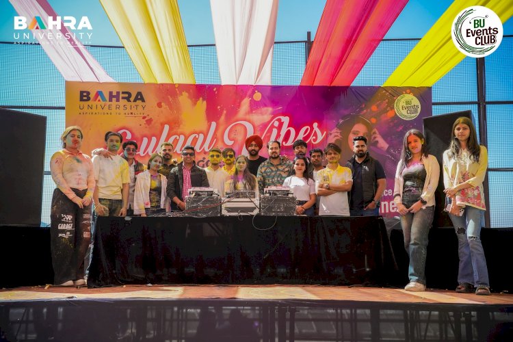 Bahra University Celebrates “Gulal Vibes” with Music, Colors & High Energy
